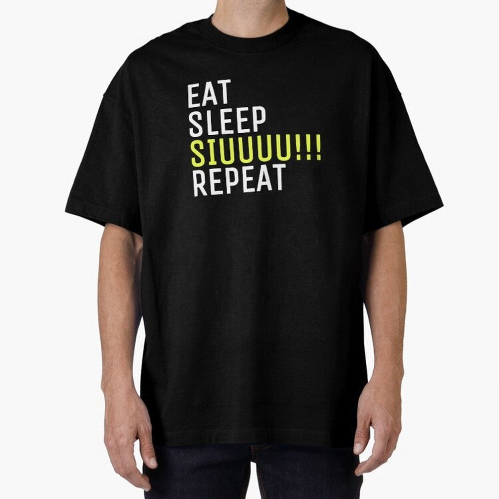 Eat sleep siuuu repeat Oversized T-Shirt Make Game Day About FIFA World Cup 2026 Group Stage for Fans of Neymar, Haaland and Cristiano Ronaldo and Argentina, France and Brazil, Bringing Stadium Memories, Football Loyalty, International Chants and