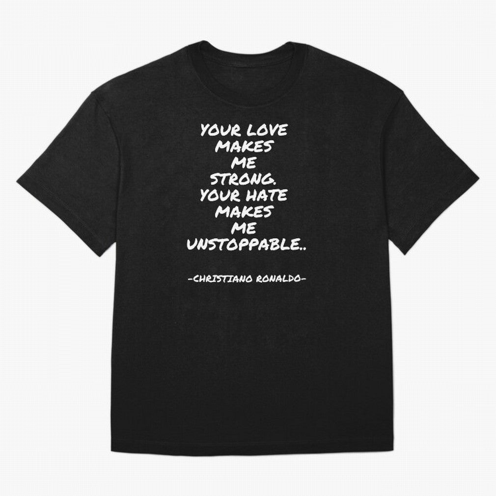 Christiano Ronaldo - Your love makes me strong. Your hate makes me unstoppable Oversized T-Shirt Back the Journey through FIFA World Cup 2026 USA Canada Mexico for Fans of Messi and Portugal, Spain and Germany, Bringing Sports Nostalgia,
