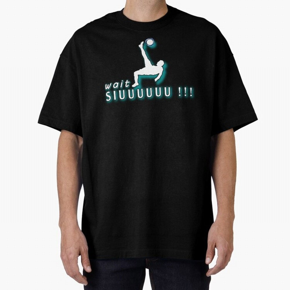 Wait siuuu CR7 goal Oversized T-Shirt Keep the Legacy of the FIFA World Cup 2026 Journey through Haaland and Mbappe Highlights, England and Germany Pride, Football Passion, Legendary Performances, Festival Vibes and Supporter Community; Perfect for
