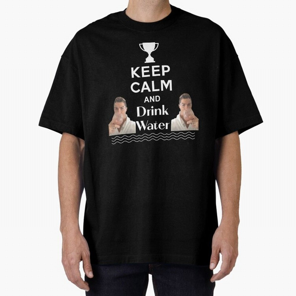 Keep Calm and Drink Water - Cristiano Ronaldo Oversized T-Shirt Bring World Football Passion into Match Day Hype around FIFA World Cup 2026, Cristiano Ronaldo, Argentina and Brazil, Football History, Final Match Energy, Crowd Noise and Once in a