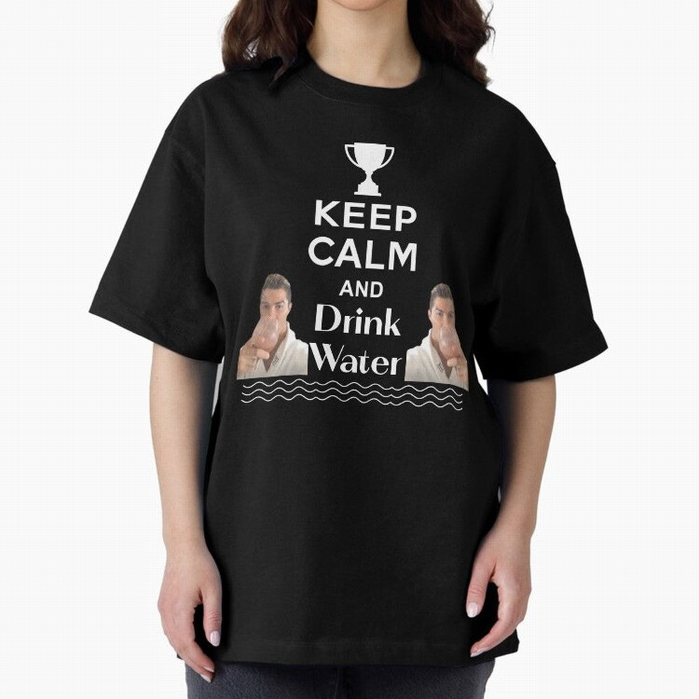 Keep Calm and Drink Water - Cristiano Ronaldo Oversized T-Shirt Bring World Football Passion into Match Day Hype around FIFA World Cup 2026, Cristiano Ronaldo, Argentina and Brazil, Football History, Final Match Energy, Crowd Noise and Once in a