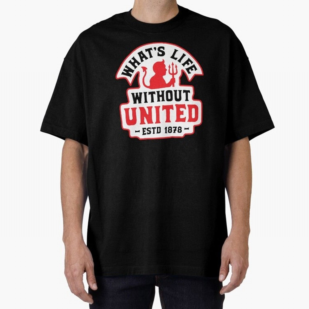 What's Life Without Manchester United Oversized T-Shirt Make Every Match About Match Day Hype around FIFA World Cup 2026 USA Canada Mexico, Cristiano Ronaldo, Portugal, Spain and Germany, Soccer Culture, Superstar Moments, National Team Dreams and