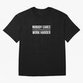 Nobody Cares Work Harder (Black Design) Oversized T-Shirt Join the Countdown to FIFA World Cup 2026 USA Canada Mexico Spirit, Featuring Spain, Cristiano Ronaldo, Fan Favorite Moments, National Team Passion, Big Match Drama and Soccer History; Made