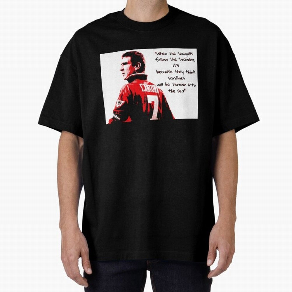 Eric Cantona - When the seagulls follow the trawler Oversized T-Shirt Join Supporters Worldwide for the FIFA World Cup 2026 Journey through CR7 Highlights, England Pride, Stadium Chants, National Pride, Trophy Dreams and Unforgettable Football