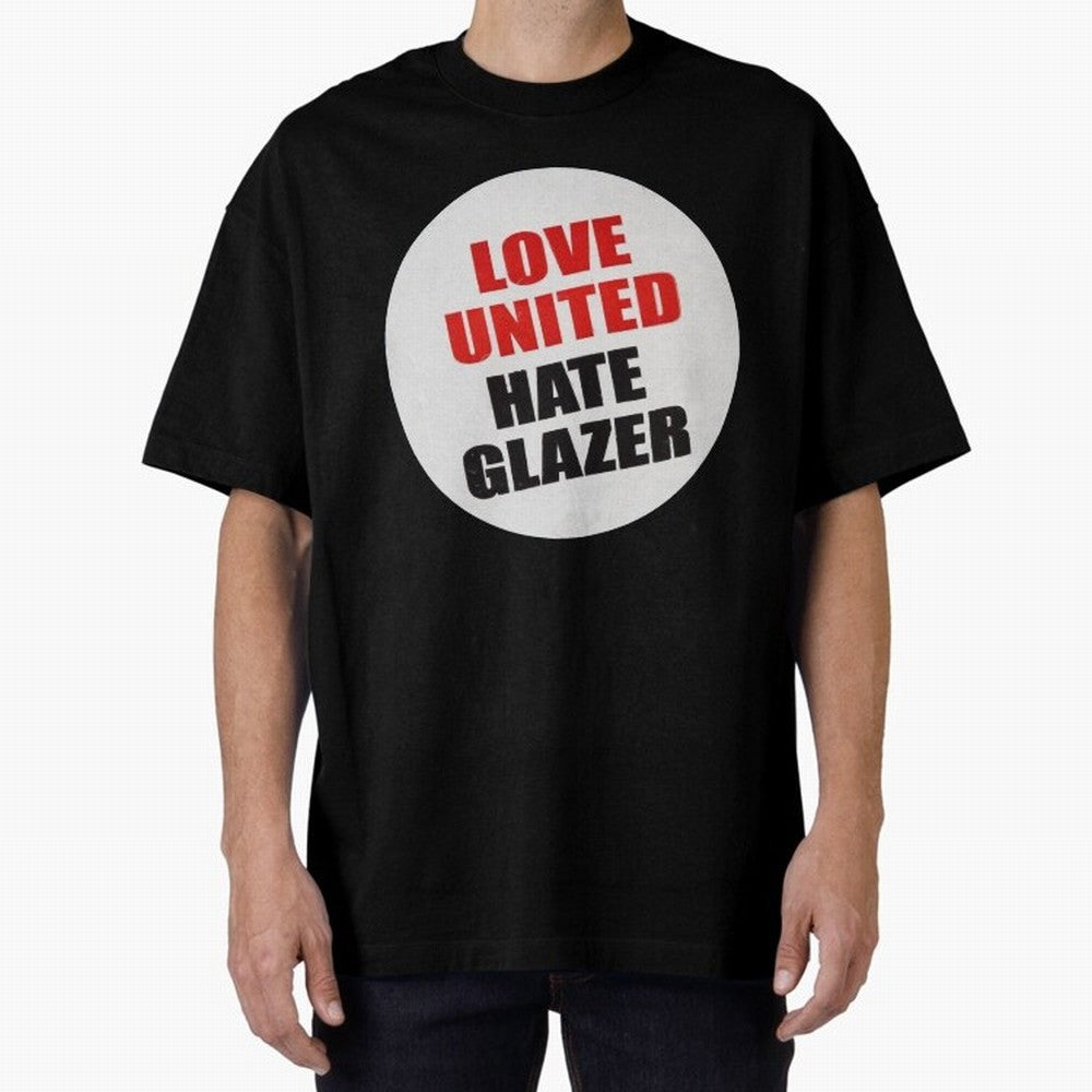 Love United Hate Glazer Oversized T-Shirt Refresh Global Football Passion for FIFA World Cup 2026, Built around Messi, Neymar and Mbappe, Brazil, Portugal and Argentina, Worldwide Fan Energy, Dramatic Goals, Stadium Lights and Championship
