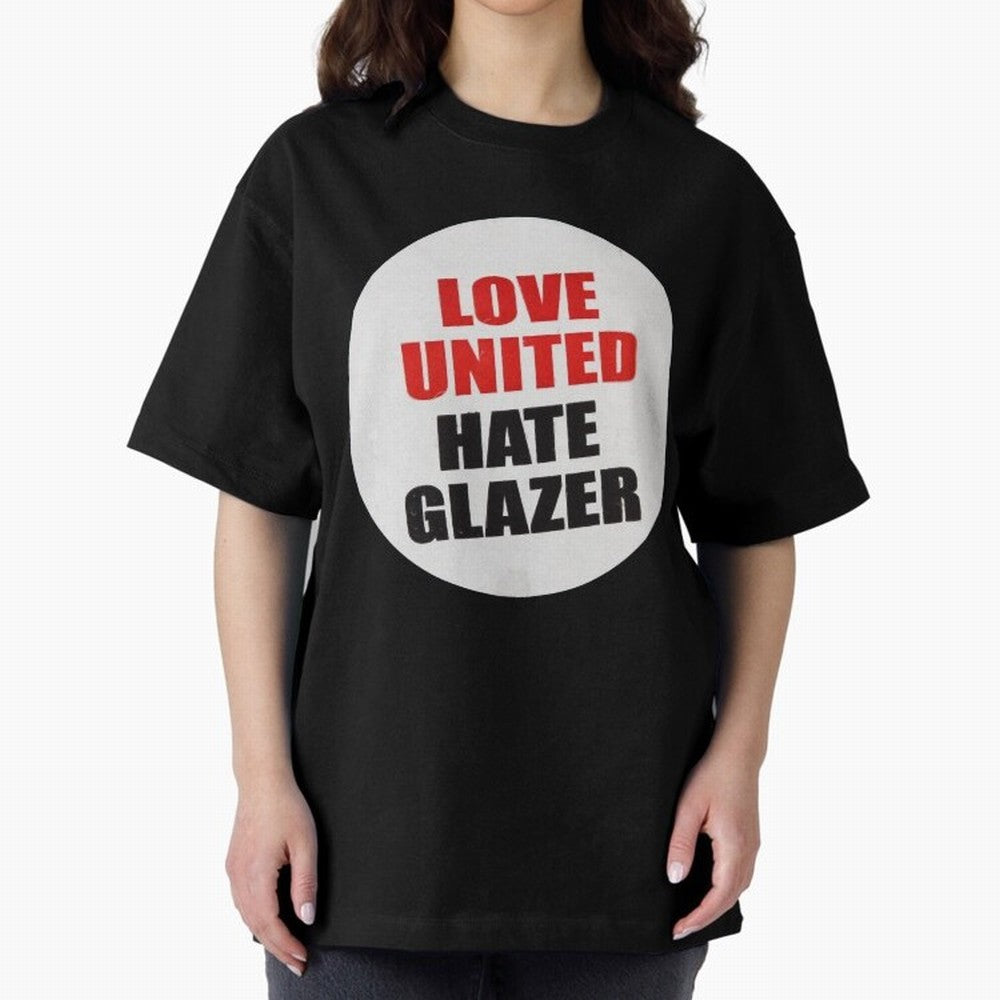 Love United Hate Glazer Oversized T-Shirt Refresh Global Football Passion for FIFA World Cup 2026, Built around Messi, Neymar and Mbappe, Brazil, Portugal and Argentina, Worldwide Fan Energy, Dramatic Goals, Stadium Lights and Championship