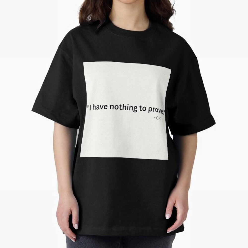 I Have Nothing To Prove Oversized T-Shirt Get Ready for FIFA World Cup 2026 Spirit, with Brazil, Messi, CR7 and Mbappe, Tournament Hype, Historic Matchups, Family Viewing Parties and Global Sports Pride; Great for Watch Parties, Sports Bars, Family