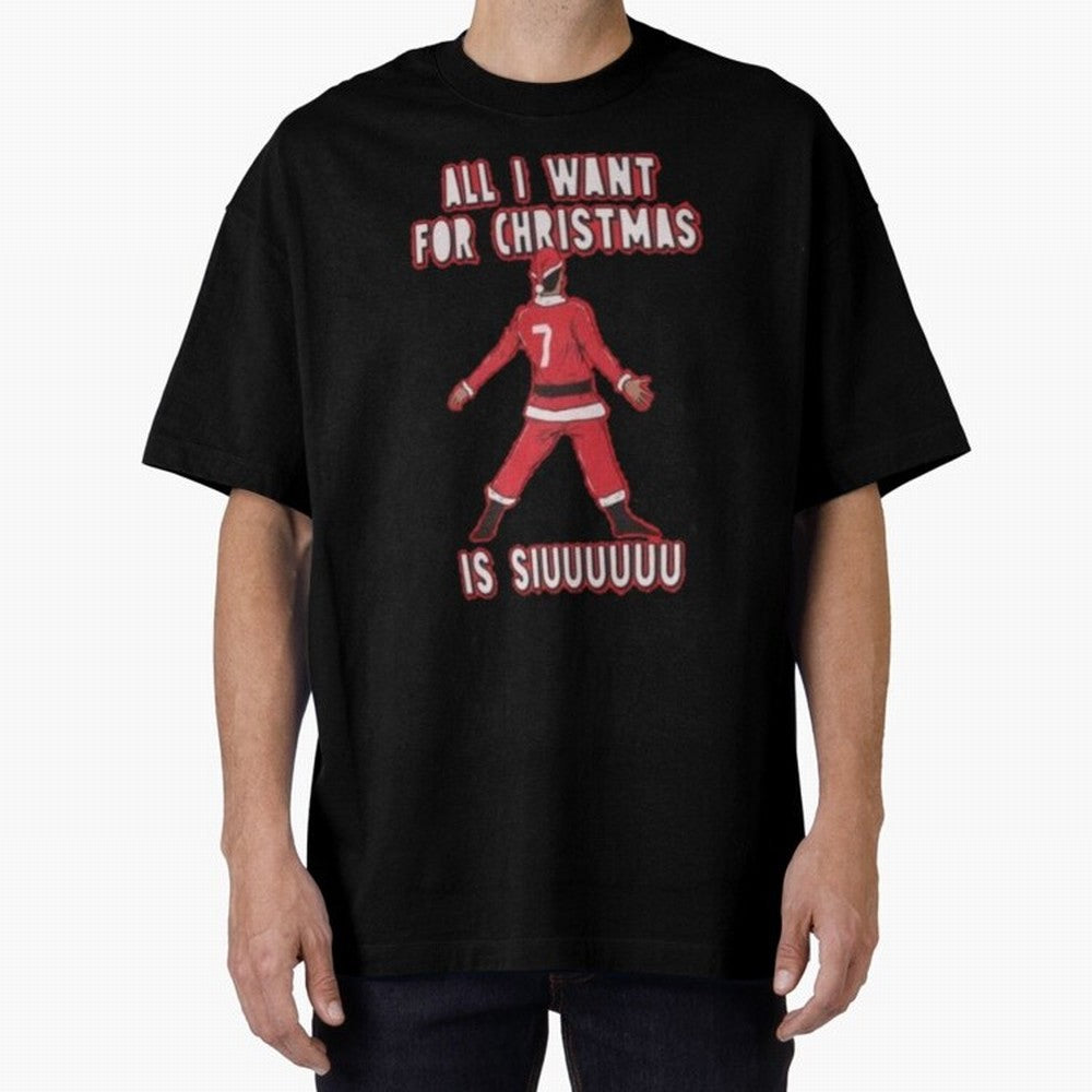 All I Want For Christmas Is Siuuu (3) Oversized T-Shirt Keep the Legacy of FIFA World Cup 2026 USA Canada Mexico Built around Cristiano Ronaldo, Haaland and CR7, Brazil Energy, Sports Nostalgia, International Competition, Famous Players and