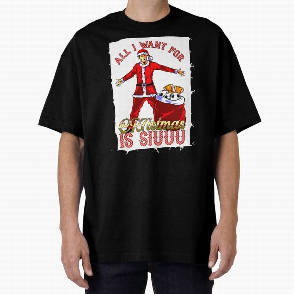 all i want for christmas is siu Oversized T-Shirt Celebrate Fan Favorites in FIFA World Cup 2026 USA Canada Mexico Filled with Messi, France and Portugal Energy, Tournament Hype, Historic Matchups, Family Viewing Parties and Global Sports Pride;