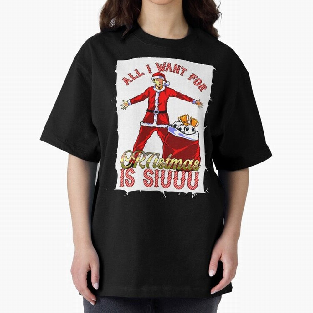 all i want for christmas is siu Oversized T-Shirt Celebrate Fan Favorites in FIFA World Cup 2026 USA Canada Mexico Filled with Messi, France and Portugal Energy, Tournament Hype, Historic Matchups, Family Viewing Parties and Global Sports Pride;