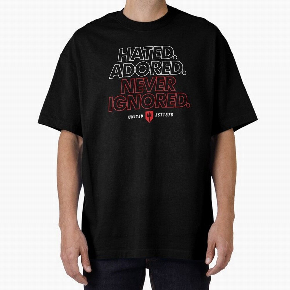 Hated, Adored, Never Ignored - Manchester United! Oversized T-Shirt Live for the Drama of Match Day Hype around FIFA World Cup 2026, Messi, Neymar and Mbappe, Brazil, Worldwide Fan Energy, Dramatic Goals, Stadium Lights and Championship