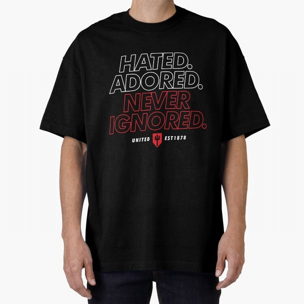 Hated, Adored, Never Ignored - Manchester United! Oversized T-Shirt Show Your Tournament Heart for Match Day Hype around FIFA World Cup 2026, Messi, Germany, Fan Favorite Moments, National Team Passion, Big Match Drama and Soccer History; Ideal for