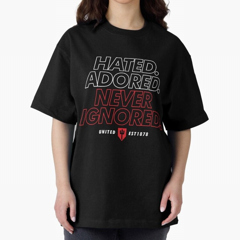 Hated, Adored, Never Ignored - Manchester United! Oversized T-Shirt Show Your Tournament Heart for Match Day Hype around FIFA World Cup 2026, Messi, Germany, Fan Favorite Moments, National Team Passion, Big Match Drama and Soccer History; Ideal for