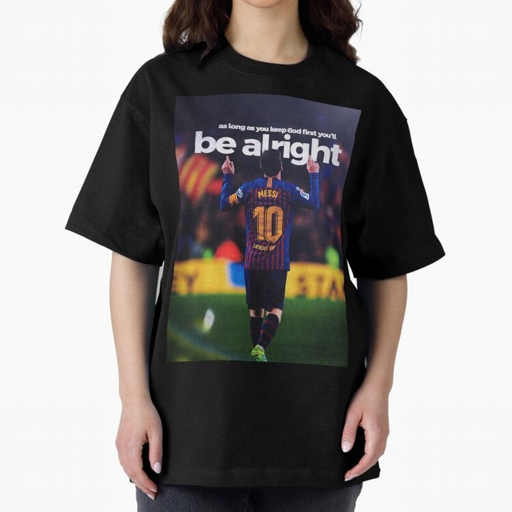 Lionel Messi - As long as you keep God first you'll be alright Oversized T-Shirt Bring Global Football Passion for FIFA World Cup 2026, Featuring CR7, Brazil, Goal Celebration Energy, Supporter Heritage, Football Icons and Worldwide Tournament Joy;