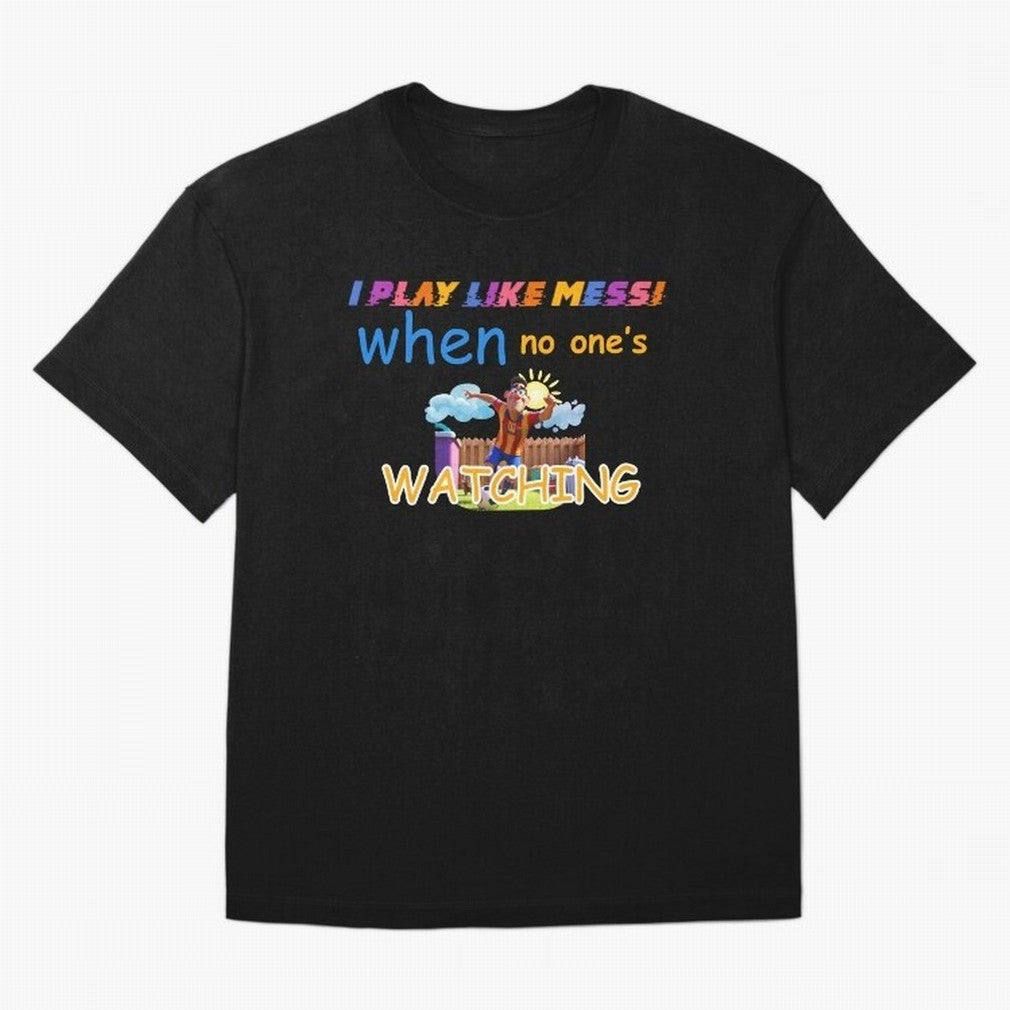 Funny Soccer Shirt & Mug ¨C I Play Like Messi When No One¡¯s Watching Classic T-Shirt Turn Every Weekend Toward Match Day Hype around FIFA World Cup 2026, CR7, England and Germany, Championship Spirit, Famous Goals, Roaring Crowds and International