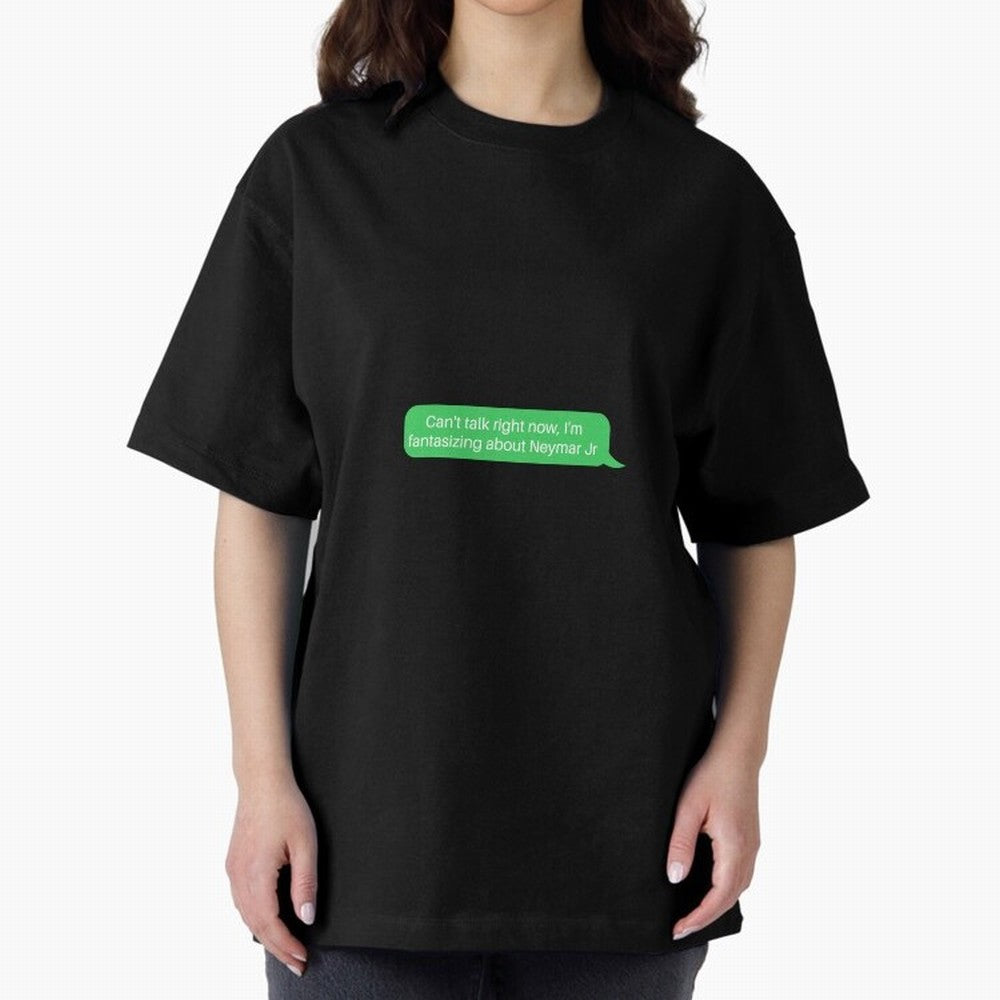 Can't talk right now, I'm fantasizing about Neymar Jr Green Text Oversized T-Shirt Make Memories around Match Day Hype around FIFA World Cup 2026 Group Stage, Neymar, Haaland and Cristiano Ronaldo, England, France and Netherlands, Supporter Pride,