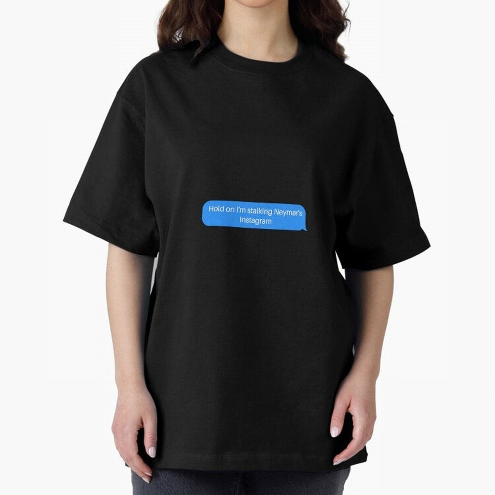 Hold on I'm stalking Neymar's Instgram Text Oversized T-Shirt Make Your Look Match Global Football Passion for FIFA World Cup 2026 USA Canada Mexico, Inspired by Messi and Cristiano Ronaldo, Spain and Netherlands, Tournament Hype, Historic