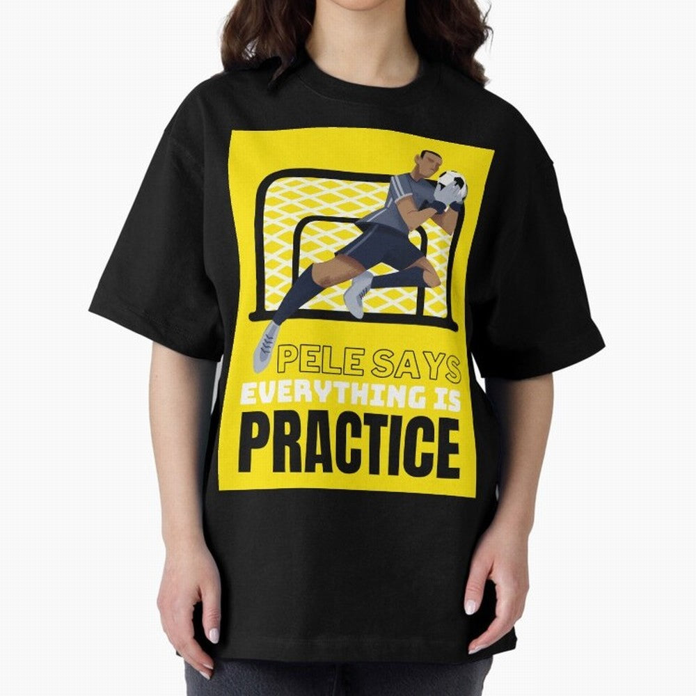 Pele Says Everything is Pratice Graphic Oversized T-Shirt Live the Energy of Global Football Passion for FIFA World Cup 2026 Group Stage, Built around Haaland, Brazil, Sports Nostalgia, International Competition, Famous Players and Unforgettable