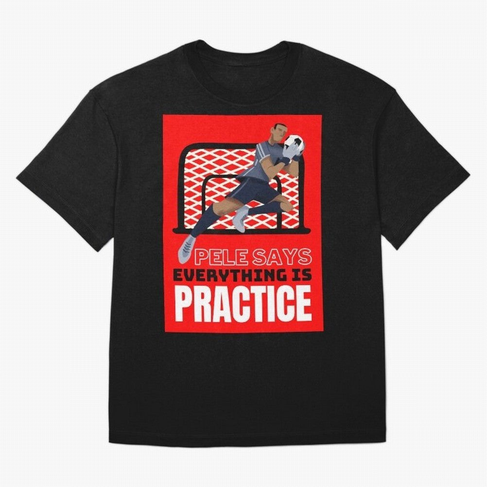 Pele Says Everything is Pratice Graphic Classic T-Shirt Carry the Dream of Match Day Hype around FIFA World Cup 2026 Group Stage, CR7 and Messi, England, France and Netherlands, Worldwide Fan Energy, Dramatic Goals, Stadium Lights and Championship