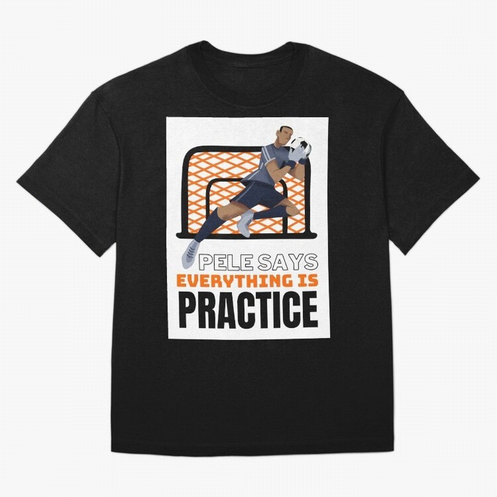 Pele Says Everything is Pratice Graphic Classic T-Shirt Relive Legendary Nights from Match Day Hype around FIFA World Cup 2026 Group Stage, CR7 and Messi, Spain and Netherlands, Tournament Hype, Historic Matchups, Family Viewing Parties and Global