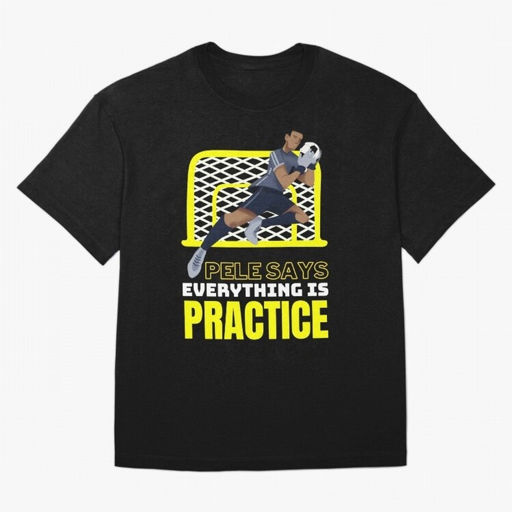 Pele Says Everything is Pratice Graphic Classic T-Shirt Fuel FIFA World Cup 2026 USA Canada Mexico Spirit, Centered on Spain, Neymar, Vintage Soccer Flavor, Modern Football Stars, National Flags and Final Night Emotion; Created for Match Day