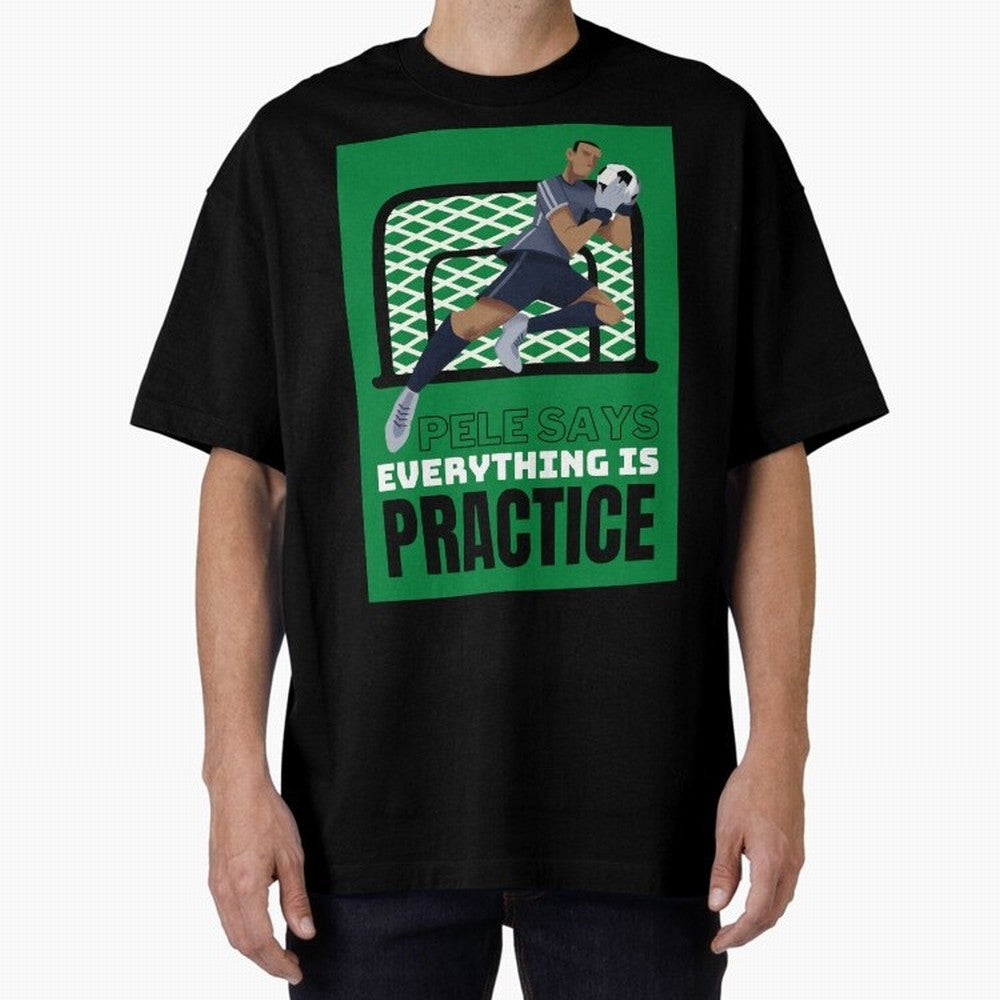 Pele Says Everything is Pratice Graphic Oversized T-Shirt Bring Supporter Culture to the FIFA World Cup 2026 USA Canada Mexico Journey through Messi Highlights, Spain Pride, Soccer Culture, Superstar Moments, National Team Dreams and Competitive