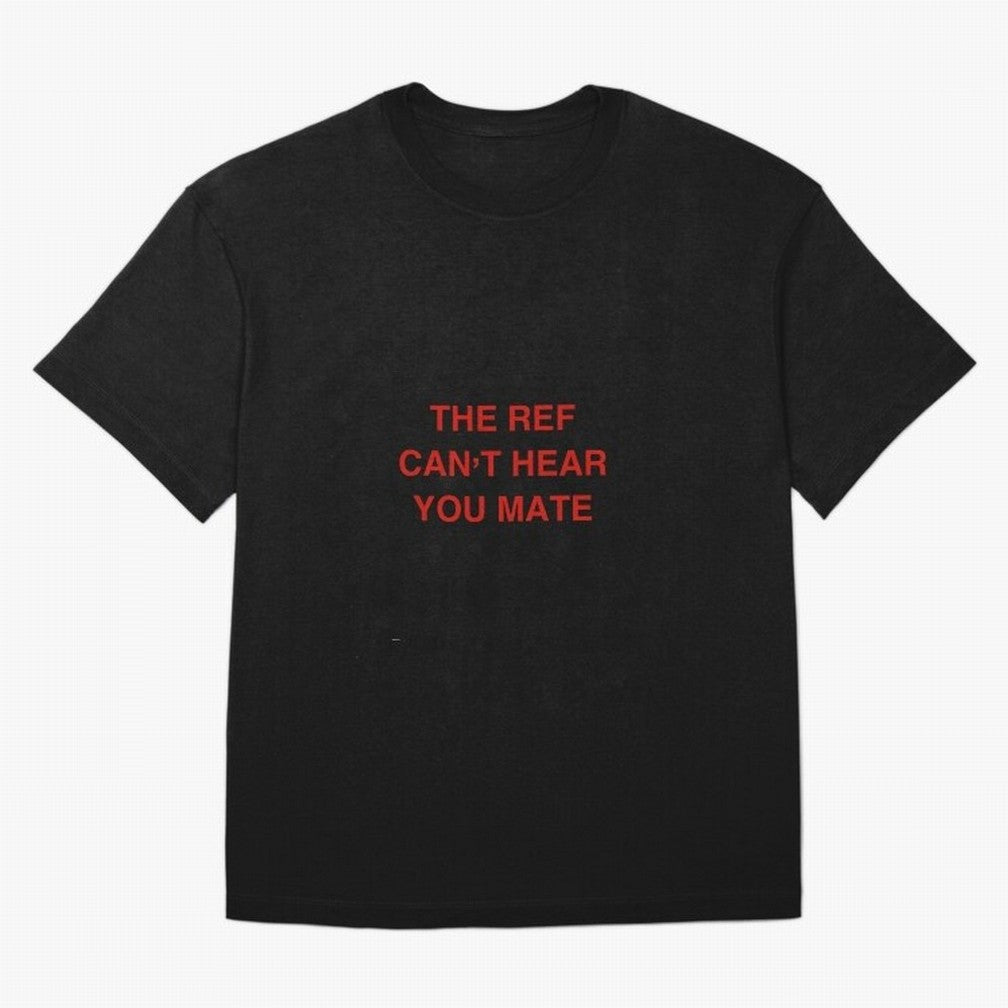 The ref can¡¯t hear you mate Classic T-Shirt Enjoy Match Day Hype around FIFA World Cup 2026 Group Stage, Messi, CR7 and Mbappe, Netherlands, Global Supporter Spirit, Legendary Goals, National Colors and Tournament Celebration; Perfect for