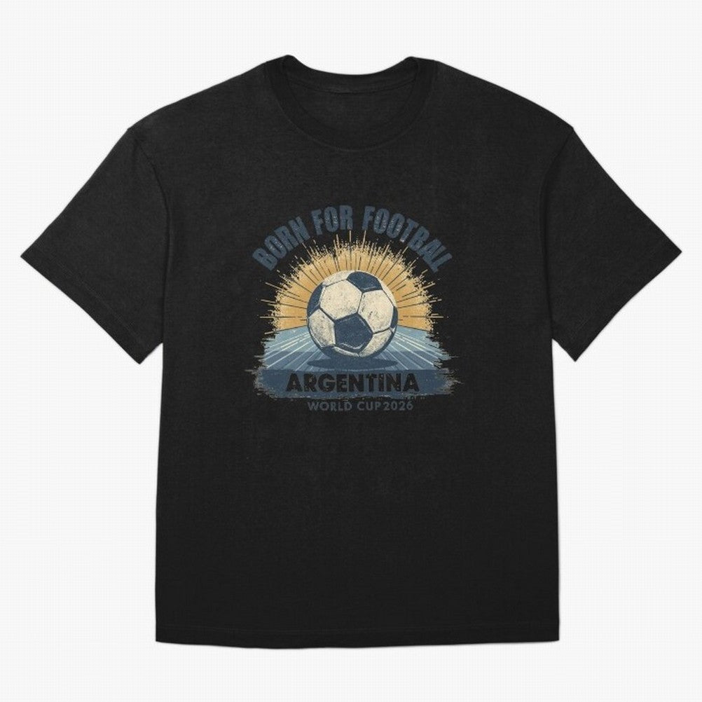 Born For Football Argentina World Cup 2026 Classic T-Shirt Celebrate Match Day Hype around FIFA World Cup 2026 Group Stage, Mbappe and Neymar, Portugal, Stadium Chants, National Pride, Trophy Dreams and Unforgettable Football Memories; Ideal for