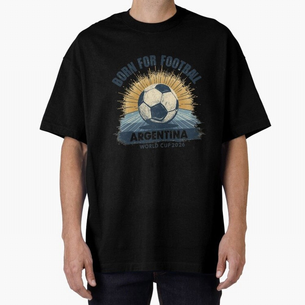 Born For Football Argentina World Cup 2026 Classic T-Shirt Celebrate Match Day Hype around FIFA World Cup 2026 Group Stage, Mbappe and Neymar, Portugal, Stadium Chants, National Pride, Trophy Dreams and Unforgettable Football Memories; Ideal for