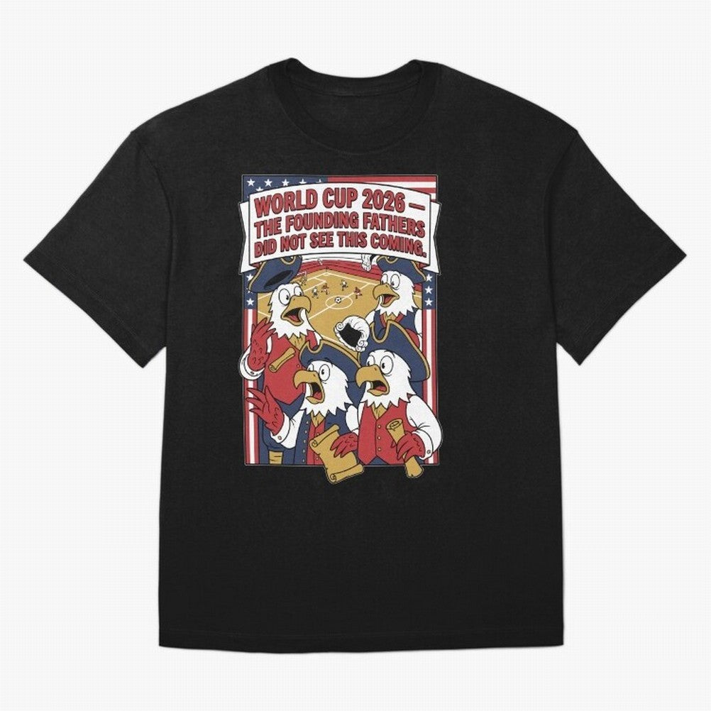 The Founding Fathers Did Not See This Coming V1 Classic T-Shirt Bring Legendary Rivalry Energy to the FIFA World Cup 2026 USA Canada Mexico Journey through CR7 Highlights, Brazil, Portugal and Argentina Pride, Goal Celebration Energy, Supporter