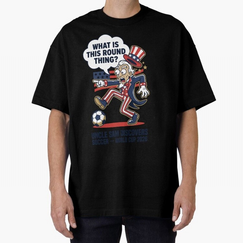 Uncle Sam Discovers Soccer ¡ª What Is This Round Thing V1 Classic T-Shirt Bring Champion Energy into the FIFA World Cup 2026 Group Stage Journey through Messi, CR7 and Mbappe Highlights, France Pride, Football Passion, Legendary Performances,