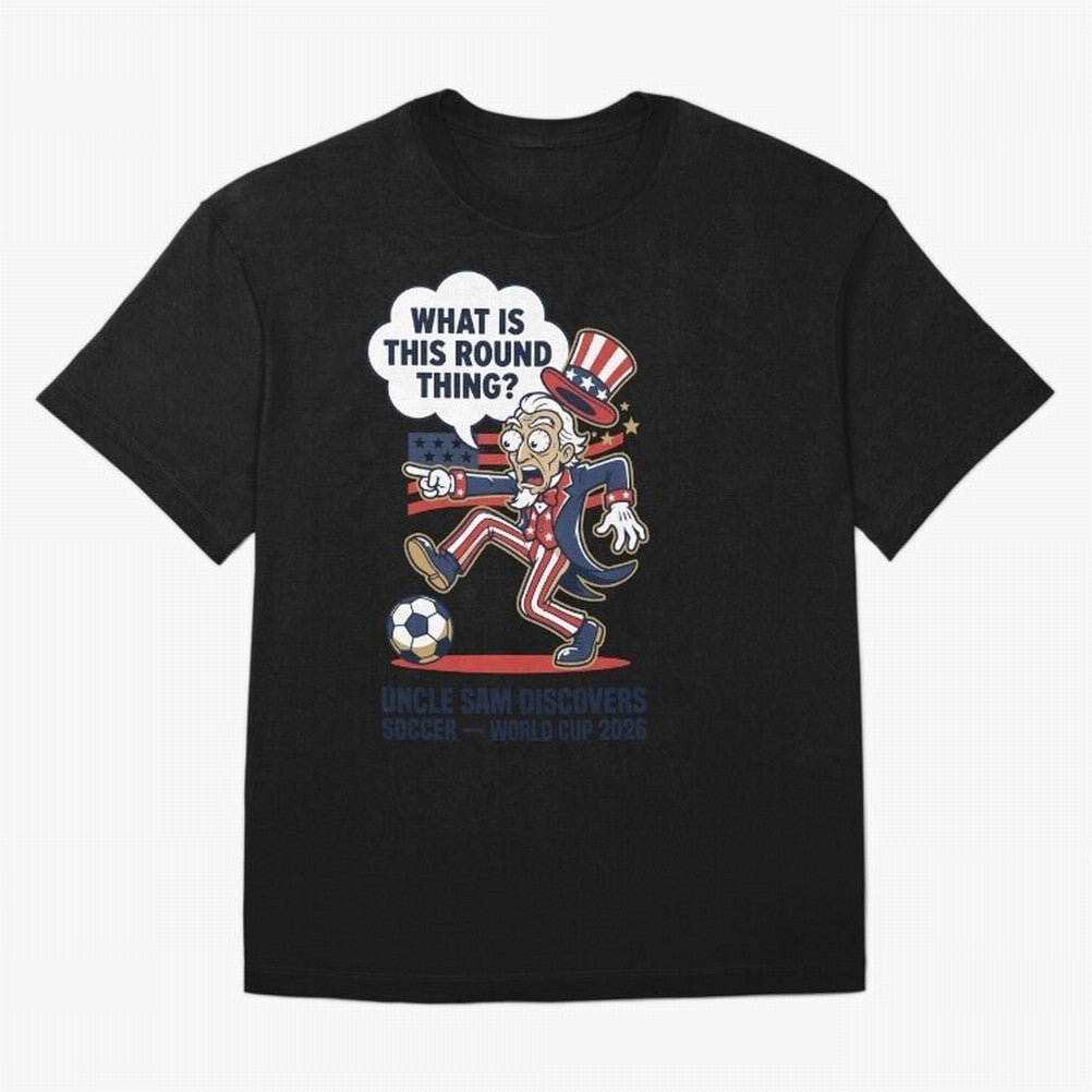 Uncle Sam Discovers Soccer ¡ª What Is This Round Thing V1 Classic T-Shirt Bring Champion Energy into the FIFA World Cup 2026 Group Stage Journey through Messi, CR7 and Mbappe Highlights, France Pride, Football Passion, Legendary Performances,