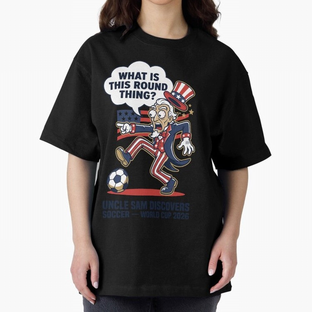 Uncle Sam Discovers Soccer ¡ª What Is This Round Thing V1 Classic T-Shirt Bring Champion Energy into the FIFA World Cup 2026 Group Stage Journey through Messi, CR7 and Mbappe Highlights, France Pride, Football Passion, Legendary Performances,