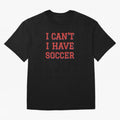 I can't, I have soccer Classic T-Shirt Celebrate Supporters United by Match Day Hype around FIFA World Cup 2026, Neymar, Portugal, Vintage Soccer Flavor, Modern Football Stars, National Flags and Final Night Emotion; Perfect for People Who Love