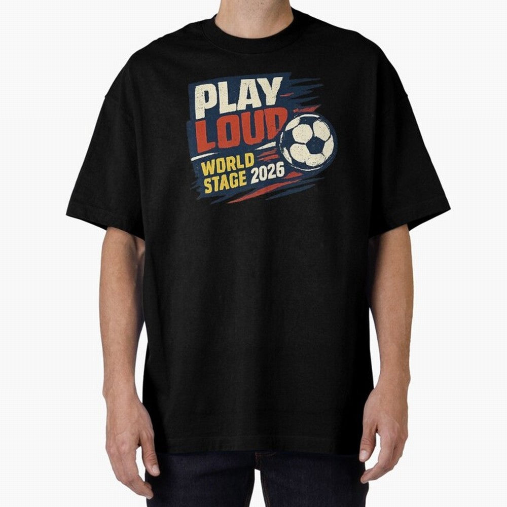 Play Loud Soccer Fan Vintage Sports Graphic 2026 Classic T-Shirt Feel FIFA World Cup 2026 USA Canada Mexico Built around CR7 and Messi, Brazil Energy, Global Supporter Spirit, Legendary Goals, National Colors and Tournament Celebration; Built for