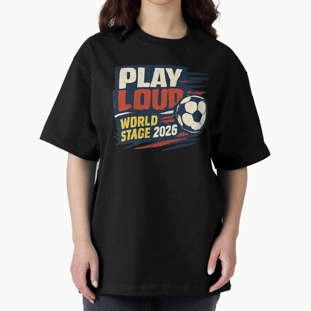 Play Loud Soccer Fan Vintage Sports Graphic 2026 Classic T-Shirt Feel FIFA World Cup 2026 USA Canada Mexico Built around CR7 and Messi, Brazil Energy, Global Supporter Spirit, Legendary Goals, National Colors and Tournament Celebration; Built for