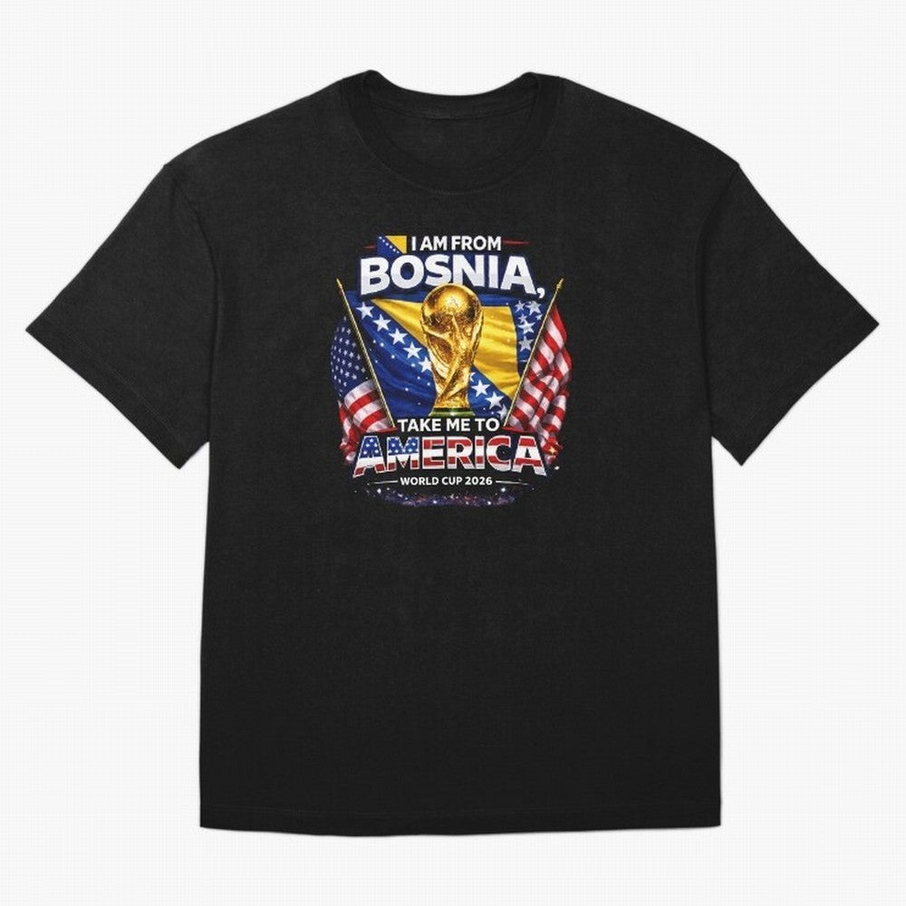 Bosnia USA World Cup 2026 - I Am From Bosnia, Take Me To America Classic T-Shirt Follow Global Football Passion for FIFA World Cup 2026 Group Stage, Made for Messi and Cristiano Ronaldo, England and Germany, Worldwide Fan Energy, Dramatic Goals,