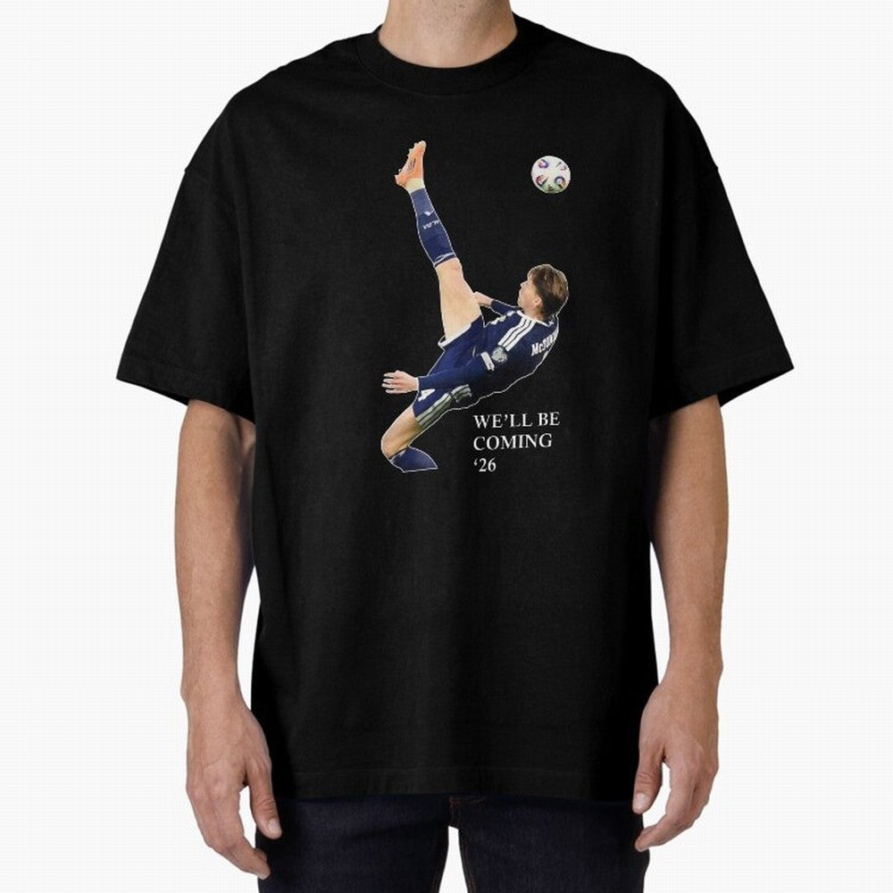 Scott McTominay We'll be coming 26 Gift For Football Lovers Classic T-Shirt Make Memories around FIFA World Cup 2026 Built around Neymar, Haaland and Cristiano Ronaldo, Portugal, Spain and Germany Energy, Tournament Hype, Historic Matchups, Family