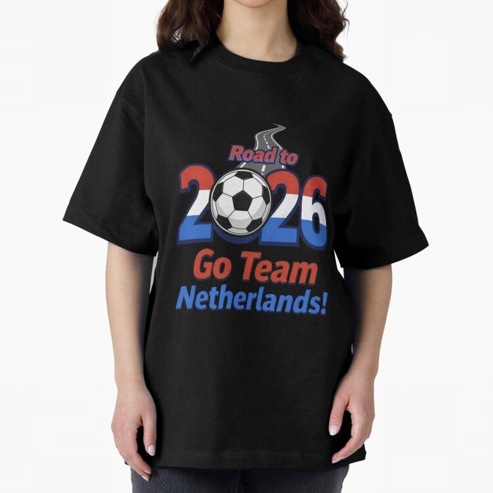 Road to 2026 Netherlands Football - Go Team Holland Soccer Oversized T-Shirt Honor Global Football Passion for FIFA World Cup 2026, Featuring Neymar, Netherlands, Football History, Final Match Energy, Crowd Noise and Once in a Lifetime Moments;