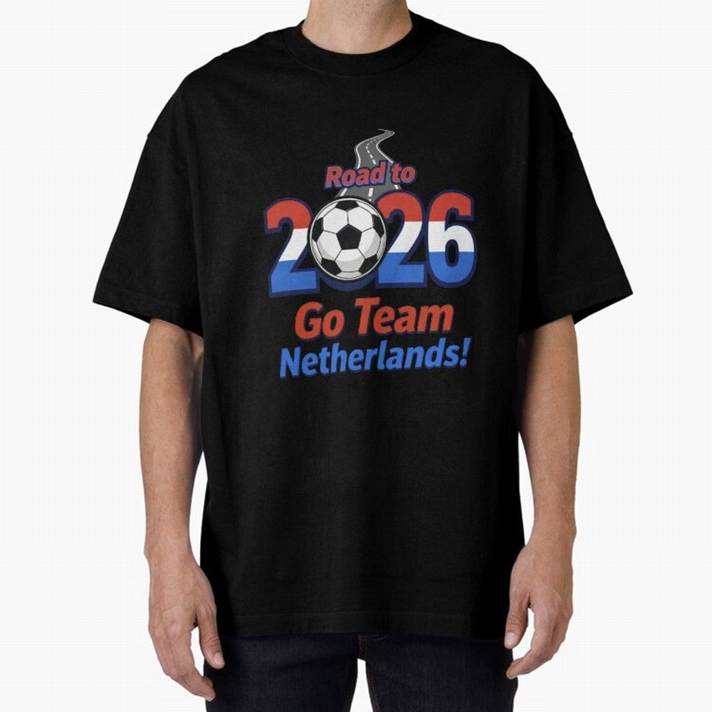 Road to 2026 Netherlands Football - Go Team Holland Soccer Oversized T-Shirt Honor Global Football Passion for FIFA World Cup 2026, Featuring Neymar, Netherlands, Football History, Final Match Energy, Crowd Noise and Once in a Lifetime Moments;