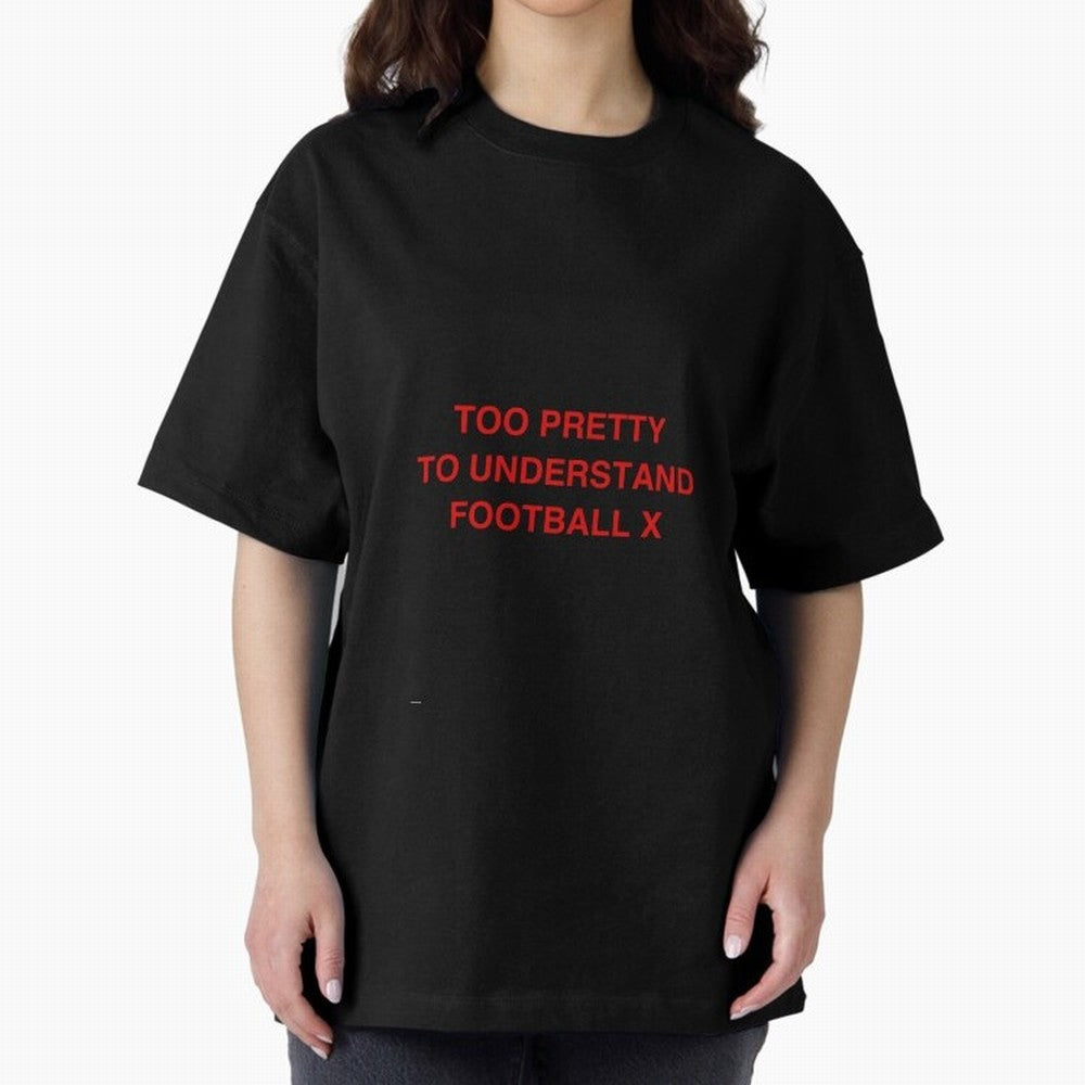 Too pretty to understand football Oversized T-Shirt Represent FIFA World Cup 2026 Group Stage Spirit, Highlighting Brazil, Messi and Cristiano Ronaldo, Supporter Pride, Iconic Celebrations, Legendary Names and Global Match Day Energy; Created for