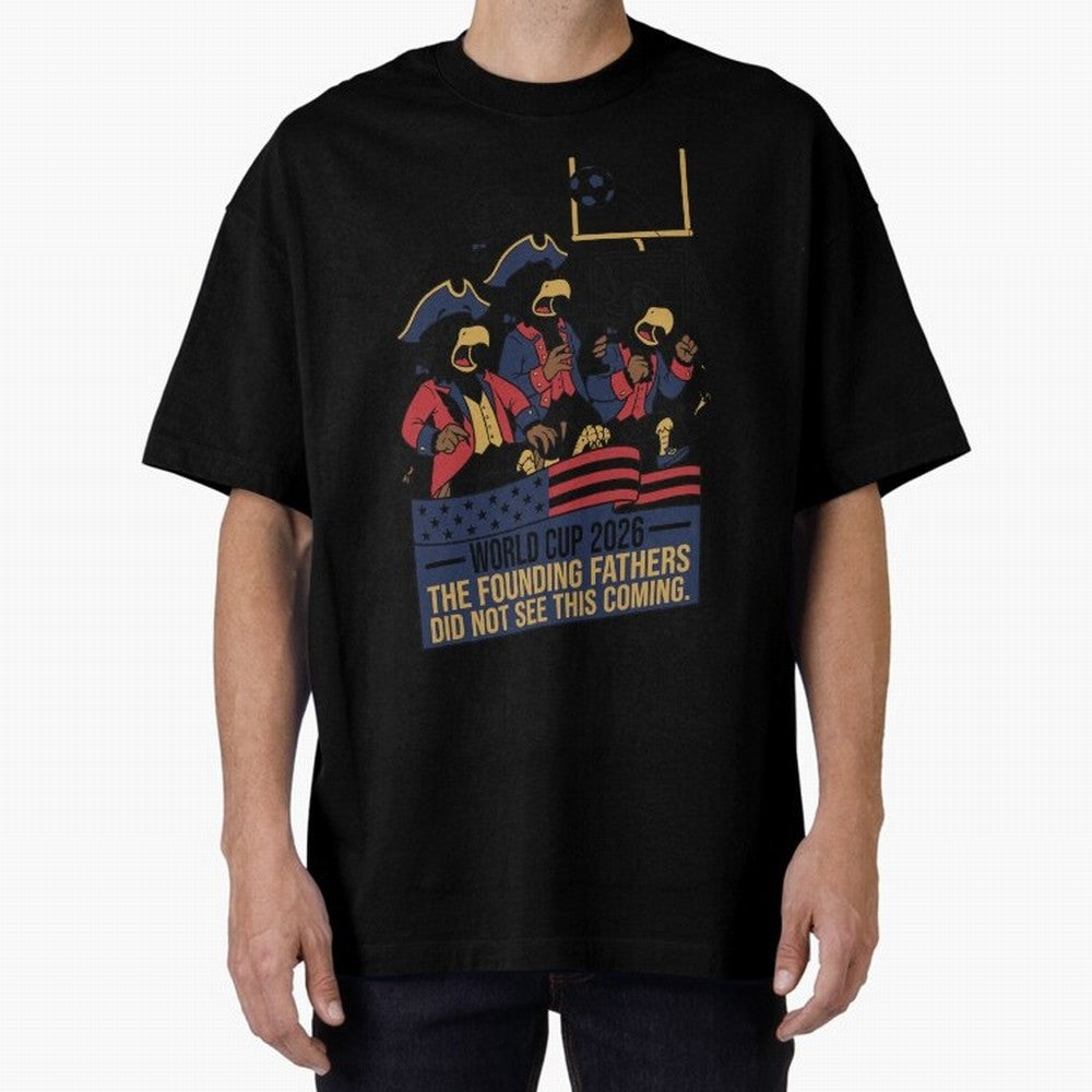The Founding Fathers Did Not See This Coming V2 Oversized T-Shirt Make Game Day About the FIFA World Cup 2026 Journey through Haaland Highlights, Spain Pride, Stadium Chants, National Pride, Trophy Dreams and Unforgettable Football Memories; Ideal