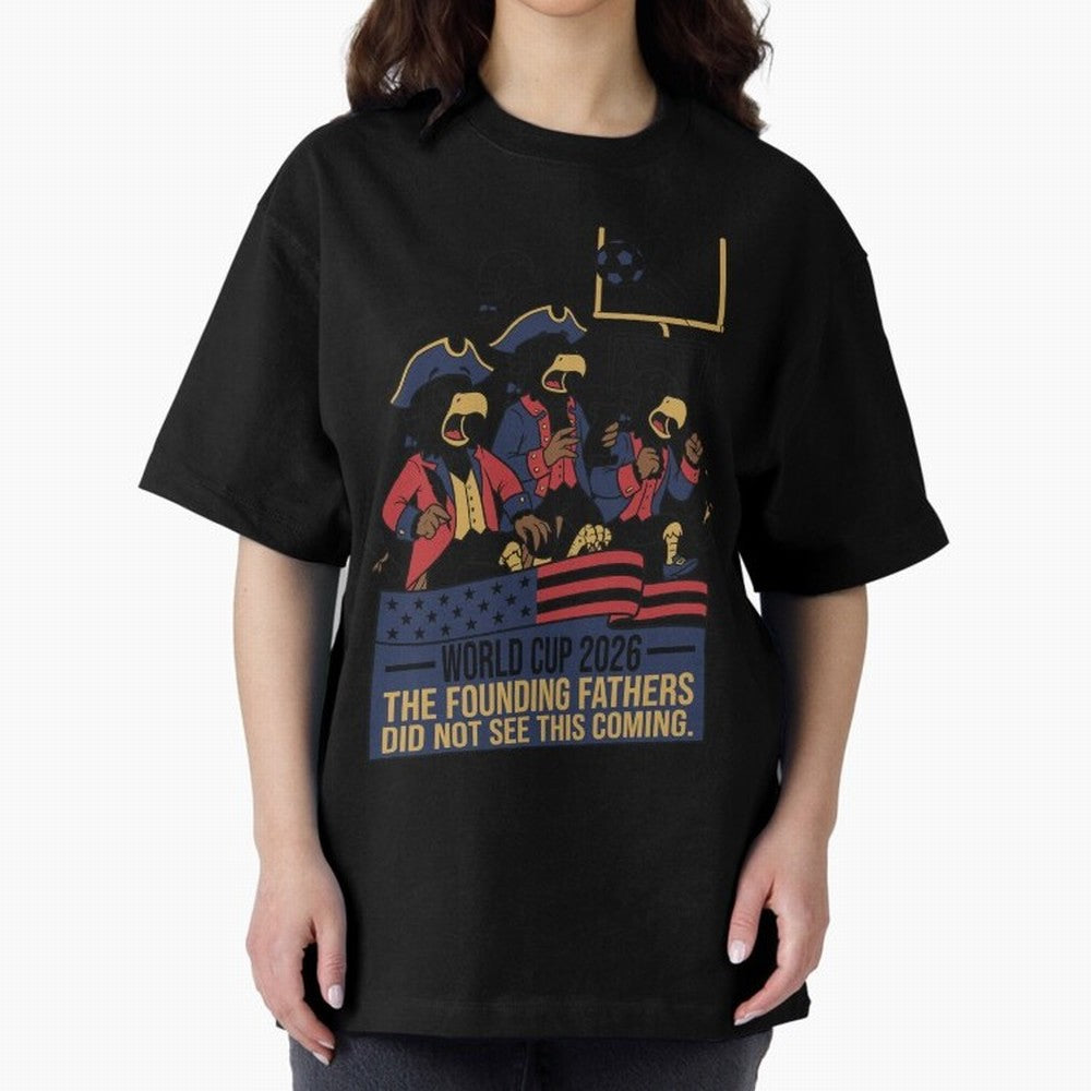 The Founding Fathers Did Not See This Coming V2 Oversized T-Shirt Make Game Day About the FIFA World Cup 2026 Journey through Haaland Highlights, Spain Pride, Stadium Chants, National Pride, Trophy Dreams and Unforgettable Football Memories; Ideal