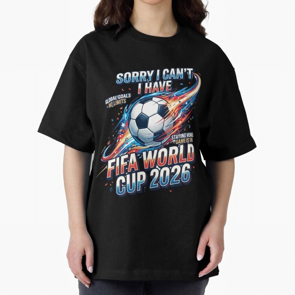 Sorry I Cant I Have FIFA World Cup 2026 USA Soccer Fan Funny Football Quote Oversized T-Shirt Create the FIFA World Cup 2026 USA Canada Mexico Journey through Messi, CR7 and Mbappe Highlights, Argentina, France and Brazil Pride, Match Day