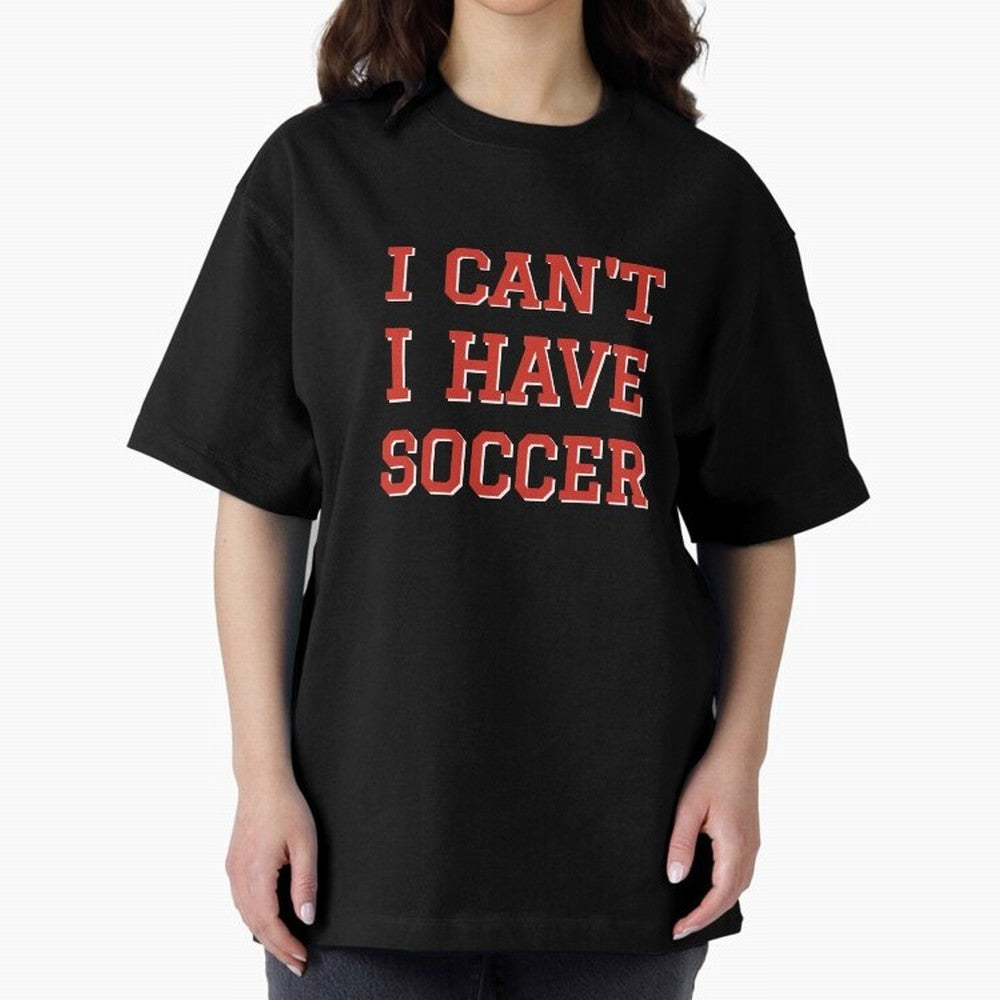 I can't, I have soccer Oversized T-Shirt Share FIFA World Cup 2026 Group Stage Spirit, Celebrating Netherlands, Cristiano Ronaldo, Football Passion, Legendary Performances, Festival Vibes and Supporter Community; Made for Collectors Who Enjoy