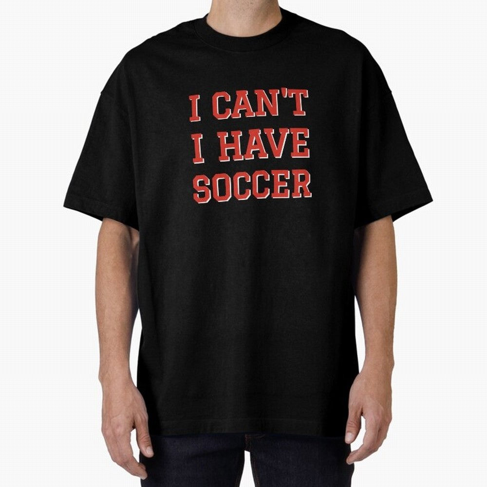 I can't, I have soccer Oversized T-Shirt Share FIFA World Cup 2026 Group Stage Spirit, Celebrating Netherlands, Cristiano Ronaldo, Football Passion, Legendary Performances, Festival Vibes and Supporter Community; Made for Collectors Who Enjoy
