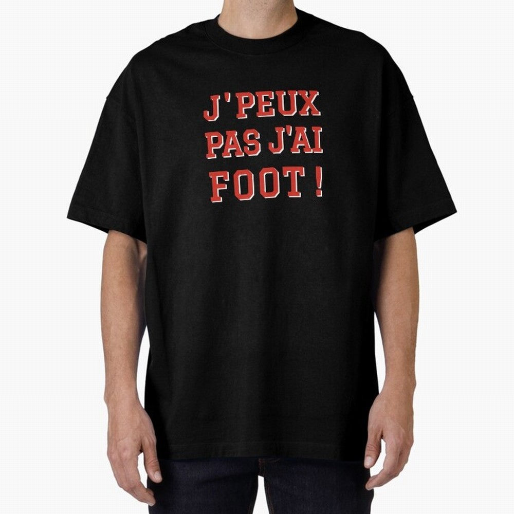 J'peux pas, j'ai foot Oversized T-Shirt Honor Champions and Dreams in the FIFA World Cup 2026 Journey through Mbappe Highlights, France and Portugal Pride, Tournament Hype, Historic Matchups, Family Viewing Parties and Global Sports Pride; Built