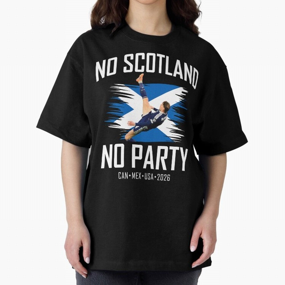 No Scotland No Party McTominay Oversized T-Shirt Create FIFA World Cup 2026 Group Stage Driven by Neymar, France Energy, Match Day Excitement, Supporter Culture, Golden Goals and Global Football Passion; Great for Supporters Who Love Legendary