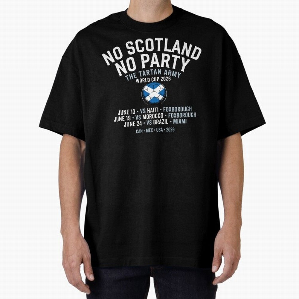 No Scotland No Party 2026 Oversized T-Shirt Celebrate Football Dreams Across FIFA World Cup 2026 Spirit, Connected to France, Cristiano Ronaldo, Goal Celebration Energy, Supporter Heritage, Football Icons and Worldwide Tournament Joy; Great for