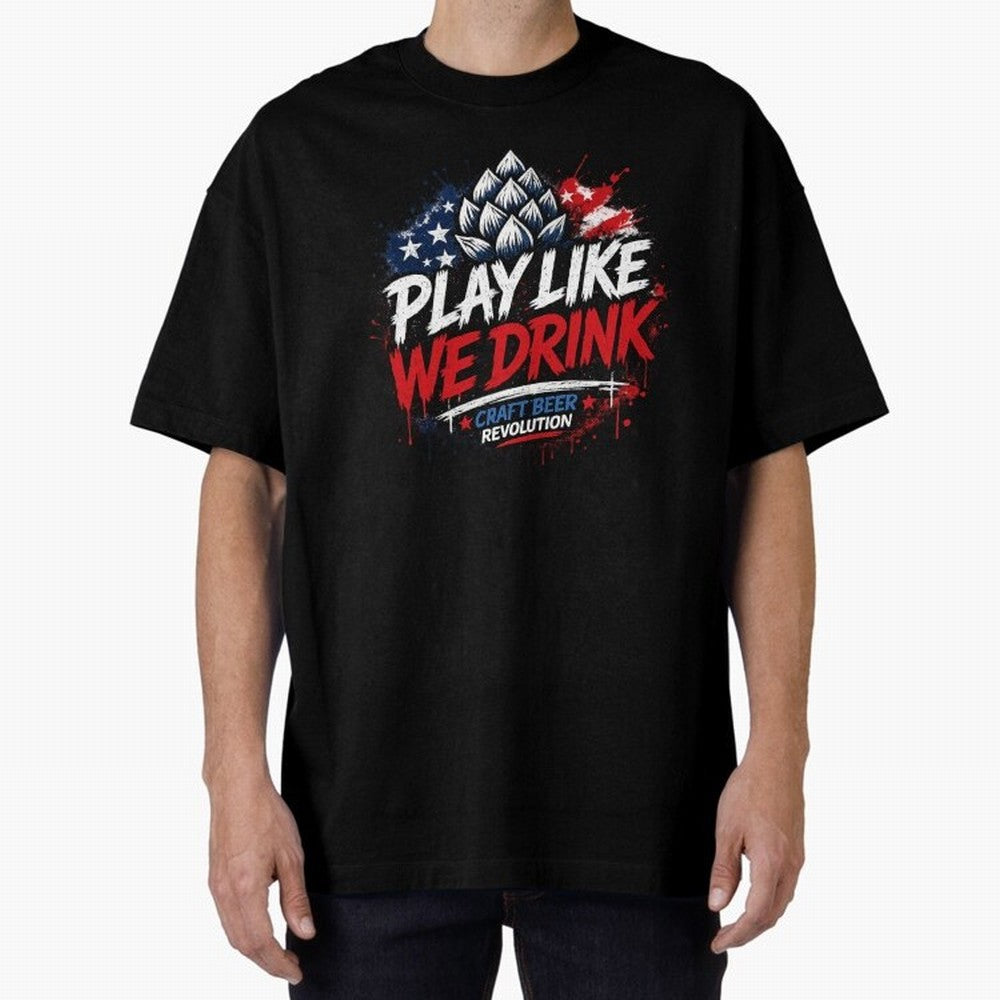 Play Like We Drink ¨C Craft Beer Revolution Oversized T-Shirt Fuel the Hype around Global Football Passion for FIFA World Cup 2026, Highlighting Mbappe, Argentina, Classic Soccer Heritage, Championship Pressure, Fan Loyalty and International Pride;